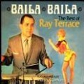 Baila Baila : The Best Of Ray Terrace
