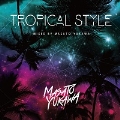 TROPICAL STYLE-mixed by MASATO YUKAWA-