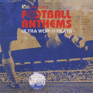 超ワールドサッカー presents FOOTBALL ANTHEMS -Ultra World Beats-