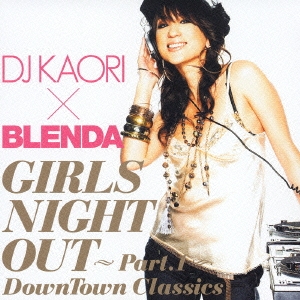 DJ KAORI × BLENDA GIRLS NIGHT OUT Part.1 DownTown Classics＜通常盤＞