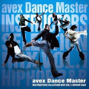 avex Dance Master Instructors Selection mix vol.1 ～HIPHOP, R&B～