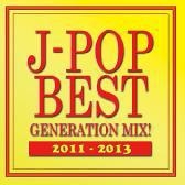 J-POP BEST GENERATION MIX!2011-2013