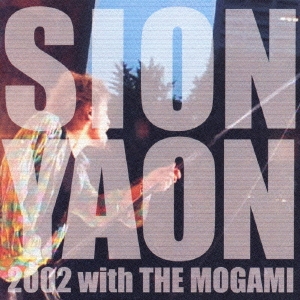 SION-YAON 2002 with THE MOGAMI