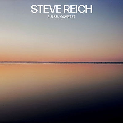 Steve Reich: Pulse, Quartet＜限定盤＞