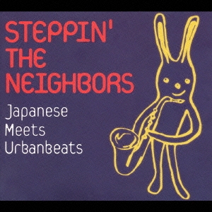 STEPPIN' THE NEIGHBORS ～Japanese Meets Urban beats～ [CCCD]