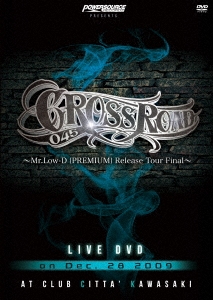 CROSS ROAD 045 ～Mr.Low-D "PREMIUM" Release Tour Final～