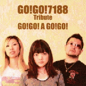 GO!GO!7188 Tribute - GO!GO! A GO!GO!