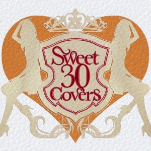 Sweet 30 Covers ～歌姫達による洋楽カバーベストセレクション～