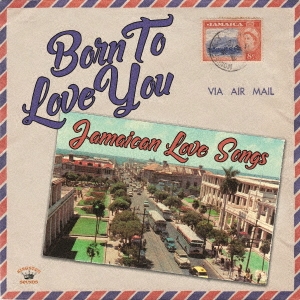 Born To Love You - Jamaican Love Songs