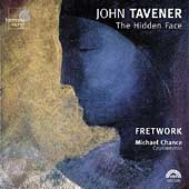 Tavener: The Hidden Face / Michael Chance, Fretwork