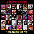 Alien Sex Fiend The Singles