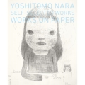 YOSHITOMO NARA SELF-SELECTED WORKS WORKS ON PAPER