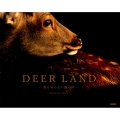 DEER LAND 誰も知らない鹿の国