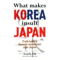 What makes KOREA insult JAPAN Truth behind Korea's resentment over Jap