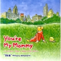 You're My Mommy