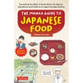 The Manga Guide to Japanese Food Everything You Want to Know About the History, Ingredients and Folklore of Japan's Unique Cuisine
