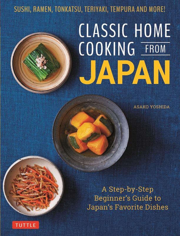 Asako Yoshida/Classic Home Cooking from Japan A Step-by-step Beginner's Guide to Japan's Favorite Dishes