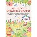 Colored Pencil Drawings & Doodles Draw Adorable Animals, Flowers, Foods and Characters with Just 12 Colored Pencils! (Over 500 illustrations + How-to Videos!)