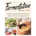 Fermentation for Life 100 Easy Japanese Inspired Recipes Using Probiotic-Rich Ingredients