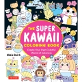 The Super Kawaii Coloring Book Create Your Own Colorful World of Cuteness