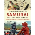 An Illustrated Guide to Samurai History and Culture From the Age of Musashi to Contemporary Pop Culture
