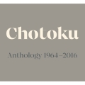 Chotoku Anthology 1964-2016