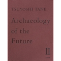TSUYOSHI TANE Archaeology of the Future II 田根 剛 建築作品集 未来の記憶 II