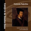 Calvijn in de Gouden Eeuw - Calvanist Music from France and the Netherlands / Camerata Trajectina