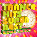 TRANCE HITS SUPER BEST:WORLD EDITION