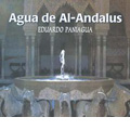 Agua de Al-Andalus (Water of Al-Andalus) / Eduardo.Paniagua, etc