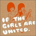 If The Girls Are United