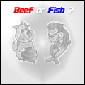 Beef or Fish