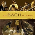 Mit Bach in Leipzig / Opus 4