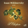 Chopin:Piano Works -Rondo Op.1/Rondo a la Mazurka Op.5/Mazurka Op.6-1/etc (1966-68):Issac Mikhnovsky(p)