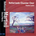 MARTINU:CHORAL WORKS:8 CZECH MADRIGALS/4 MARIAM SONGS/BRIGAND SONGS/ETC:STEPHEN LAYTON(cond)/NETHERLANDS CHAMBER CHOIR