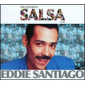 The Greatest Salsa Ever : Eddie Santiago