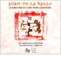 De La Halle: D'amoureus Cuer Voel Chanter :Anne Delafosse-Quentin(S)/Les Jardins de Courtoisie