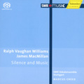 Vaughan Williams: Silence and Music, Mass in G minor; MacMillan: Mairi, O Bone Jesu  / Marcus Creed, Stuttgart SWR Vocal Ensemble