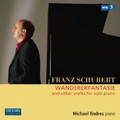 Schubert: Wandererfantasie and Other Works for Solo Piano / Michael Endres