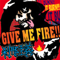 GIVE ME FIRE