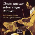 Glosas Nuevas Sobre Viejas Danzas... (New Variations on Old Dance...) -Pavana, Gran Chacona, Mariona, etc / Cinco Siglos