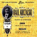 The Great Polish Chopin Tradition -Raul Koczalski Vol.3:Pianist & Composer:Chopin:Etudes Op.25/Op.10/Koczalski :Ballet Music (1938/97):Andrzej Tatarski(p)