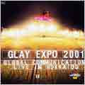 GLAY EXPO 2001{GLOBAL COMMUNICATION}LIVE IN HOKKAIDO