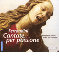 FERRANDINI :CANTATE PER PASSIONE/CONCERTO/O SPECTACULO PUR TROPPO FUNESTO/ETC:ELISABETH SCHOLL(S)/ECHO DU DANUBE