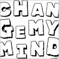 CHANGE MY MIND