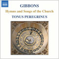 GIBBONS:HYMNES AND SONGS OF THE CHURCH:ANTONY PITTS(cond & org)/TONUS PEREGRINUS/ALEXANDER L'ESTRANGE(C-T & cb)