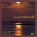 D.Fetherolf :When Only the Moon Rages/Dream On, O Suns/Suite-Fantasia :Gamavilla Quartet/etc