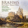 Brahms: Piano Sonata No.3, Rhapsody Op.119-4, Intermezzo Op.117-1, etc / Ronan O'Hora