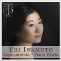 Szymanowski: Piano Works / Eri Iwamoto(p)