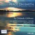 Peace on Earth - Gibbons: Sacred and Secular Music / Sharpe, Truto Cathedral Choir, Gray